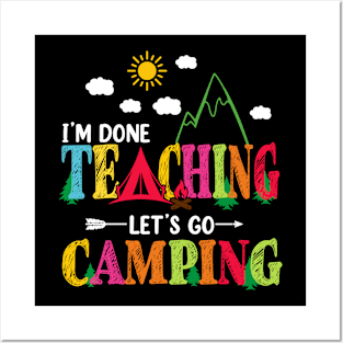 I'm Done Teaching Let's Go Camping Funny Camper Teacher Posters and Art